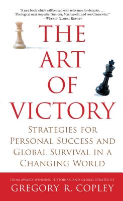 The Art of Victory: Strategies for Personal Success and Global Survival in a Changing World - Copley, Gregory R