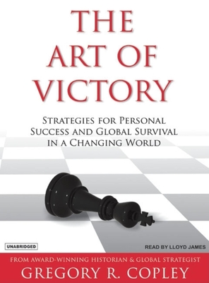 The Art of Victory: Strategies for Success and Survival in a Changing World - Copley, Gregory R, and James, Lloyd (Narrator)