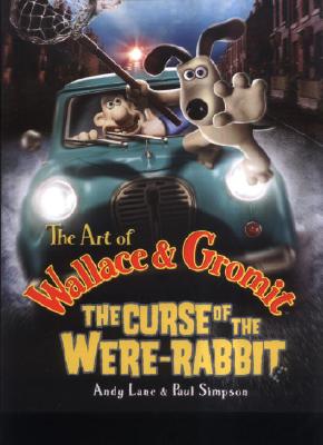 The Art of Wallace & Gromit: The Curse of the Were-Rabbit - Lane, Andrew, and Simpson, Paul, and Lord, Peter (Foreword by)