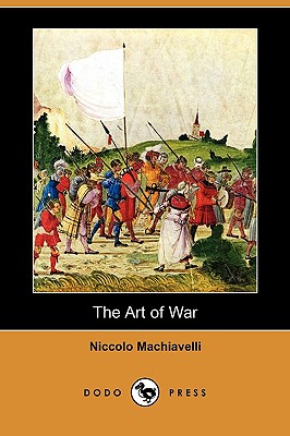 The Art of War (Dodo Press) - Machiavelli, Niccolo, and Neville, Henry (Translated by)