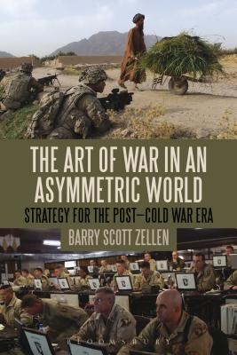 The Art of War in an Asymmetric World: Strategy for the Post-Cold War Era - Zellen, Barry Scott