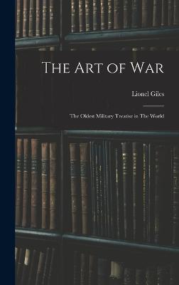 The art of War: The Oldest Military Treatise in The World - Giles, Lionel, and Sun-Tzu, 6th Cent B C
