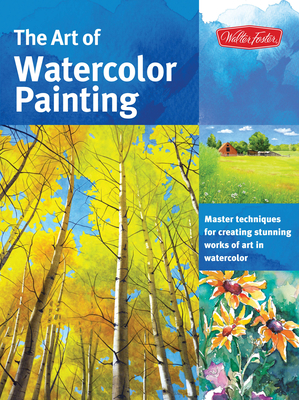 The Art of Watercolor Painting: Master Techniques for Creating Stunning Works of Art in Watercolor - Needham, Thomas, and Pratt, Ronald, and Tse, Helen