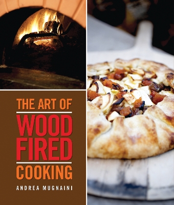 The Art of Wood-Fired Cooking - Mugnaini, Andrea