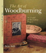 The Art of Woodburning: 30 Useful & Decorative Projects