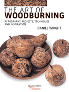 The Art of Woodburning: Pyrography Projects, Techniques and Inspiration