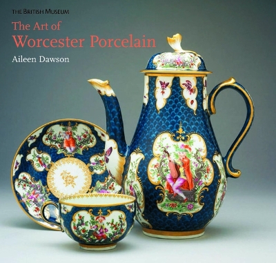 The Art of Worcester Porcelain: 1751-1788: Masterpieces from the British Museum collection - Dawson, Aileen