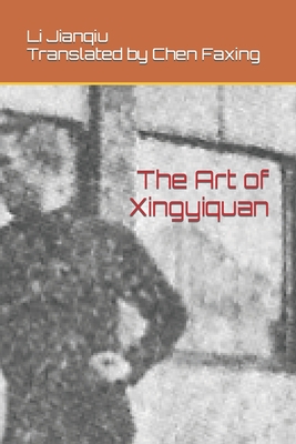 The Art of Xingyiquan - Chen, Faxing (Translated by), and Li, Jianqiu