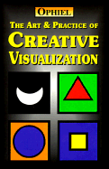 The Art & Practice of Creative Visualization - Ophiel