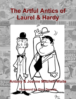 The Artful Antics of Laurel & Hardy - Mitchell-Waite, Antony, and Mitchell-Waite, Joanne