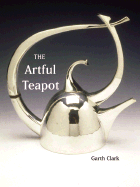 The Artful Teapot - Clark, Garth