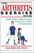 The Arthritis Exercise Book: Gentle, Joint-By-Joint Exercises to Keep You Flexible and Independent