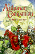 The Arthurian Companion: The Legenary World Camelot and the Round Table - Karr, Phyllis Ann