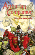 The Arthurian Companion: The Legenary World Camelot and the Round Table - Karr, Phyllis Ann
