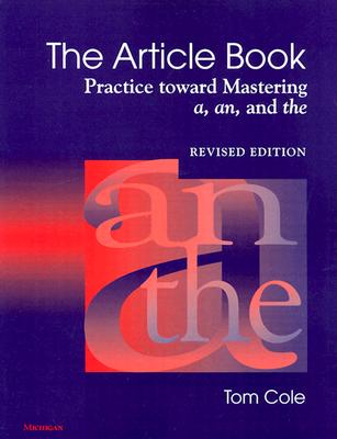 The Article Book: Practice Toward Mastering A, An, and the - Cole, Tom