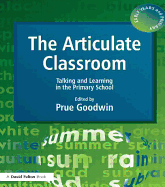 The Articulate Classroom - Talking and Learning in the Primary School