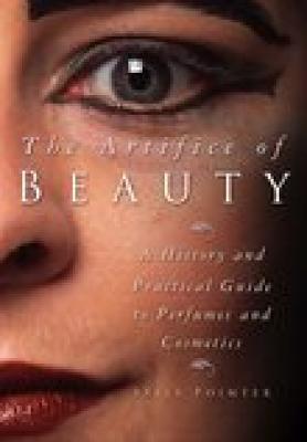 The Artifice of Beauty: A History and Practical Guide to Perfumes and Cosmetics - Pointer, Sally