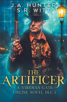 The Artificer: A Viridian Gate Online Novel - Hunter, James, and Witt, S R