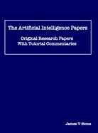 The Artificial Intelligence Papers: Original Research Papers With Tutorial Commentaries