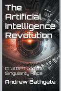 The Artificial Intelligence Revolution: ChatGPT and the Singularity Race