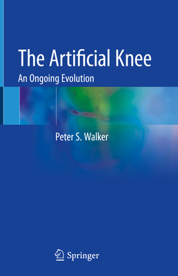 The Artificial Knee: An Ongoing Evolution - Walker, Peter S