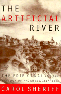 The Artificial River: The Erie Canal and the Paradox of Progress, 1817-1862 - Sheriff, Carol