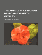 The Artillery of Nathan Bedford Forrest's Cavalry: The Wizard of the Saddle,