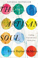 The Artisan Soul: Crafting Your Life Into a Work of Art