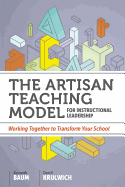 The Artisan Teaching Model for Instructional Leadership: Working Together to Transform Your School