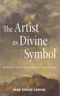 The Artist as Divine Symbol: Chesterton's Theological Aesthetic