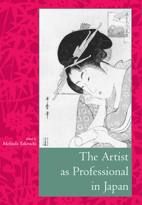 The Artist as Professional in Japan - Takeuchi, Melinda (Editor)