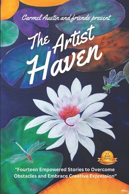 The Artist Haven: Fourteen Empowered Stories to Overcome Obstacles and Embrace Creative Expression - Miller, Stephanie, and Ogilvie, Samanatha, and Faye, Donna