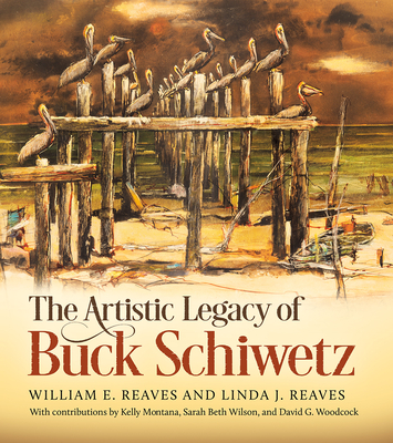 The Artistic Legacy of Buck Schiwetz: Volume 26 - Reaves, William E, and Reaves, Linda J, and Wilson, Sarah Beth (Contributions by)