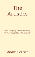 The Artistics: How Everyday Artists are Giving Us New Insight into Art and Life