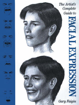 The Artist's Complete Guide to Facial Expression - Faigin, Gary