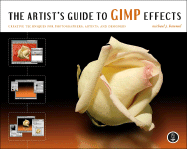 The Artist's Guide to Gimp Effects: Creative Techniques for Photographers, Artists, and Designers - Hammel, Michael J