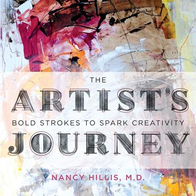 The Artist's Journey: Bold Strokes To Spark Creativity - Hillis, Nancy