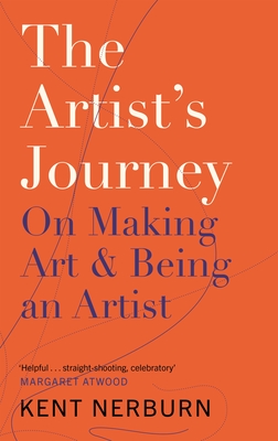 The Artist's Journey: On Making Art & Being an Artist - Nerburn, Kent