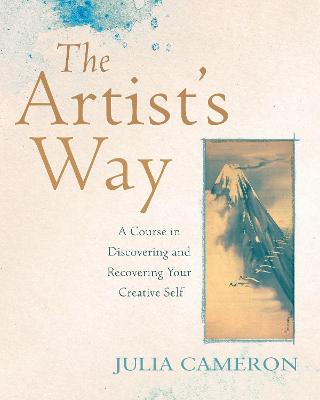 The Artist's Way: A Course in Discovering and Recovering Your Creative Self - Cameron, Julia