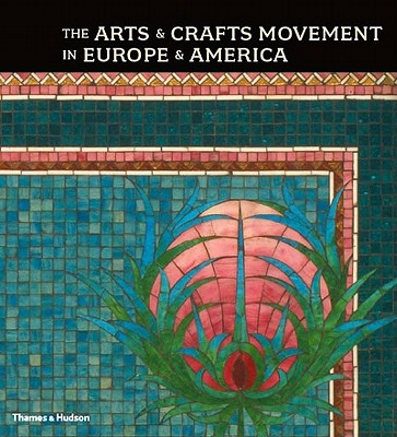 The Arts and Crafts Movement in Europe and America: Design for the Modern World - Kaplan, Wendy