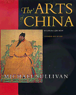 The Arts of China, Fourth Edition. Expanded and Revised