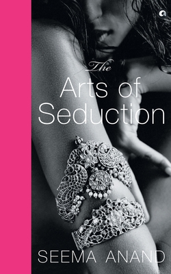 THE ARTS OF SEDUCTION: The 21st century guide to having the greatest sex of your life - Anand, Seema