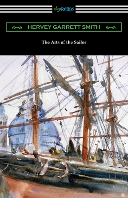 The Arts of the Sailor - Smith, Hervey Garrett