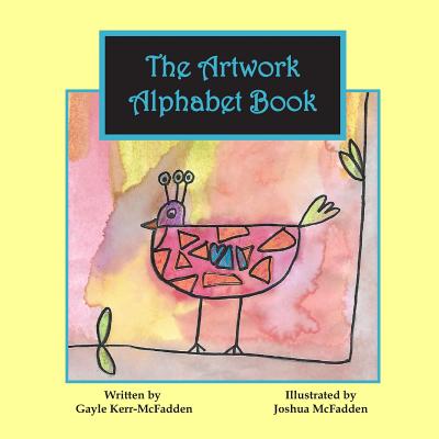 The Artwork Alphabet Book - Kerr-McFadden, Gayle