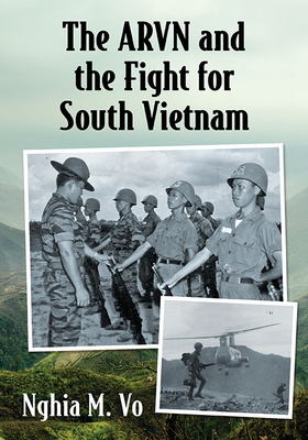 The Arvn and the Fight for South Vietnam - Vo, Nghia M