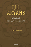 The Aryans: A Study of Indo-European Origins