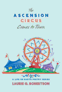 The Ascension Circus Comes to Town: A Life on Earth Poetry Series