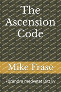 The Ascension Code: Fr?ndra medvetet Ditt liv