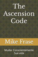 The Ascension Code: Mudar Conscientemente Sua vida