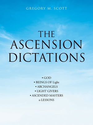 The Ascension Dictations - Scott, Gregory M
